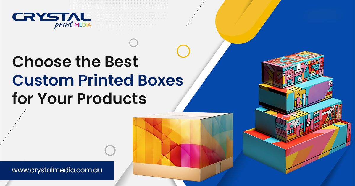 Choose the Best Custom Printed Boxes for Products