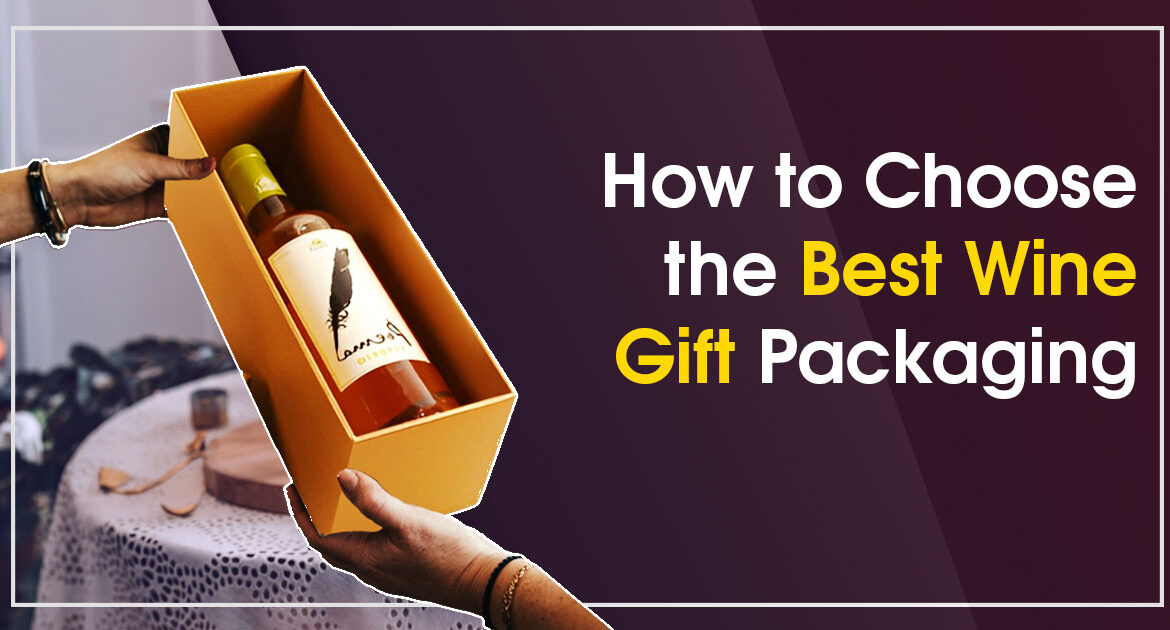 Choose the Best Wine Gift Packaging