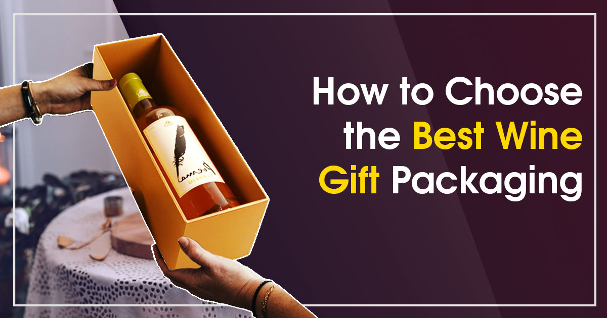 Choose the Best Wine Gift Packaging